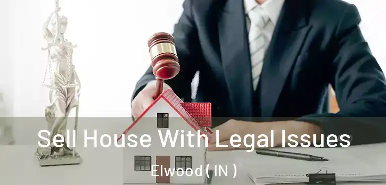  Sell House With Legal Issues Elwood ( IN )