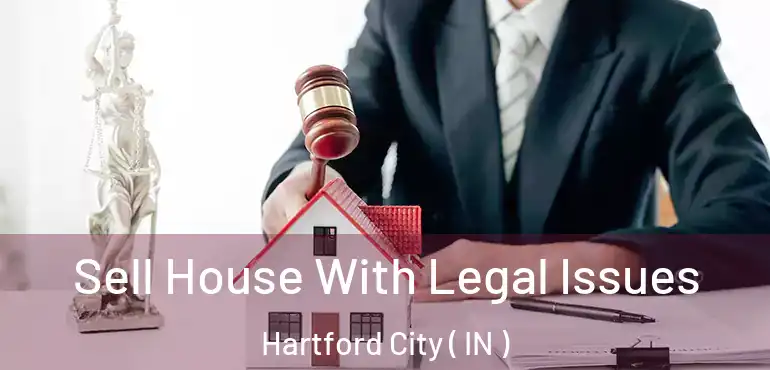  Sell House With Legal Issues Hartford City ( IN )