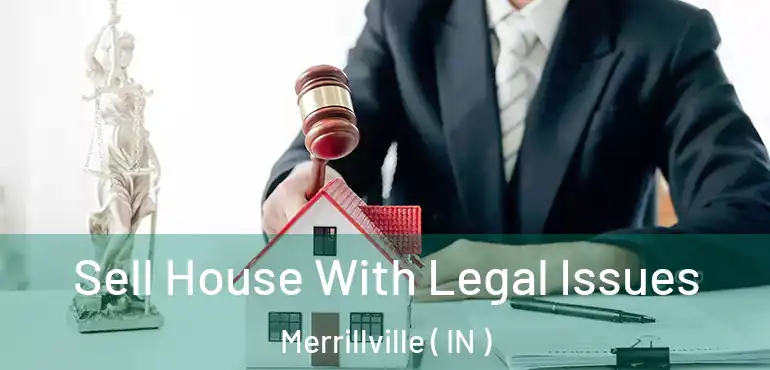  Sell House With Legal Issues Merrillville ( IN )