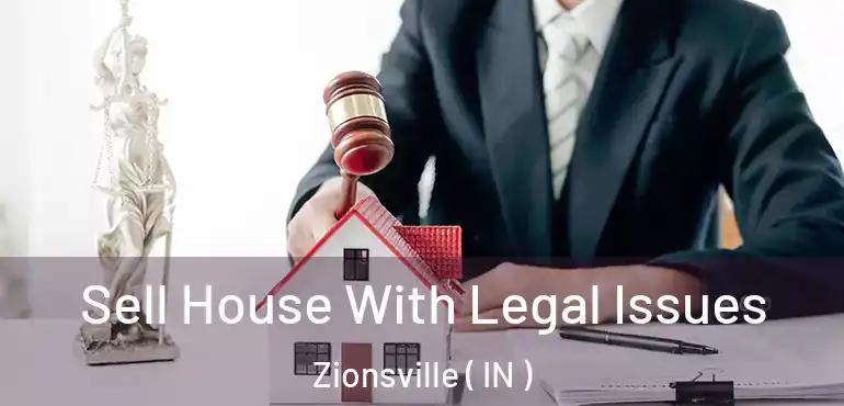  Sell House With Legal Issues Zionsville ( IN )