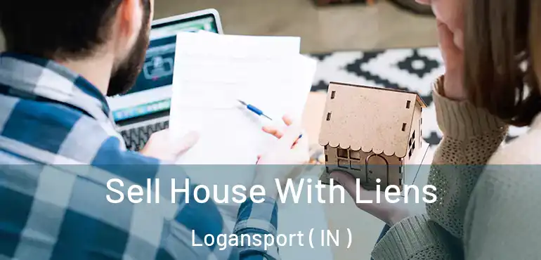  Sell House With Liens Logansport ( IN )