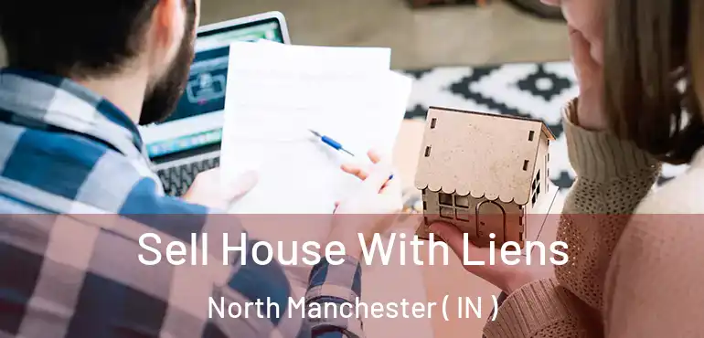  Sell House With Liens North Manchester ( IN )