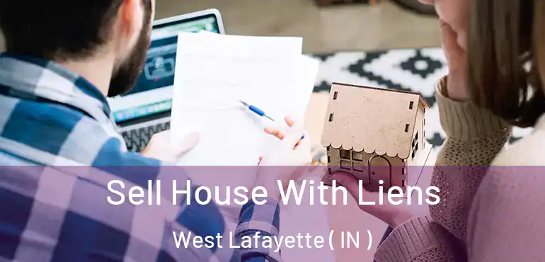  Sell House With Liens West Lafayette ( IN )