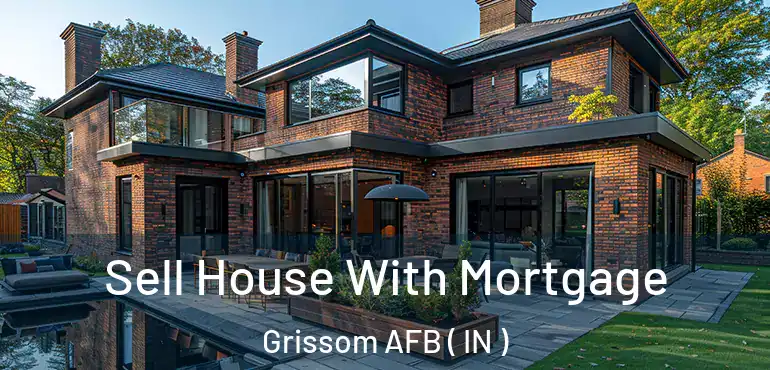  Sell House With Mortgage Grissom AFB ( IN )