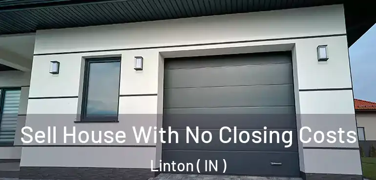  Sell House With No Closing Costs Linton ( IN )