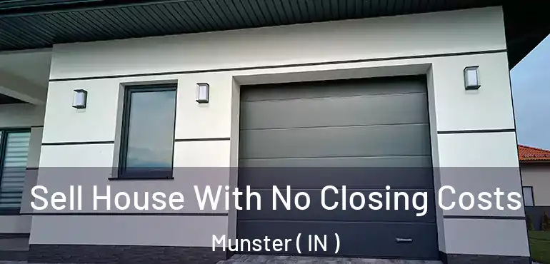  Sell House With No Closing Costs Munster ( IN )