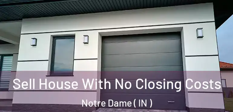  Sell House With No Closing Costs Notre Dame ( IN )