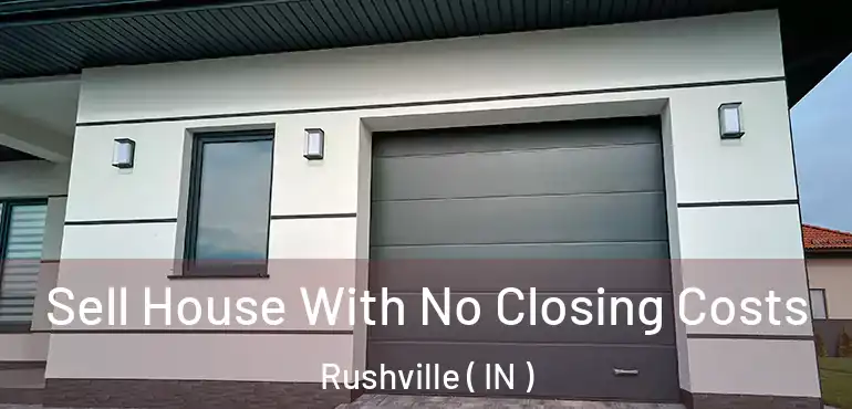  Sell House With No Closing Costs Rushville ( IN )