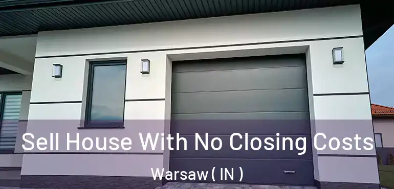  Sell House With No Closing Costs Warsaw ( IN )