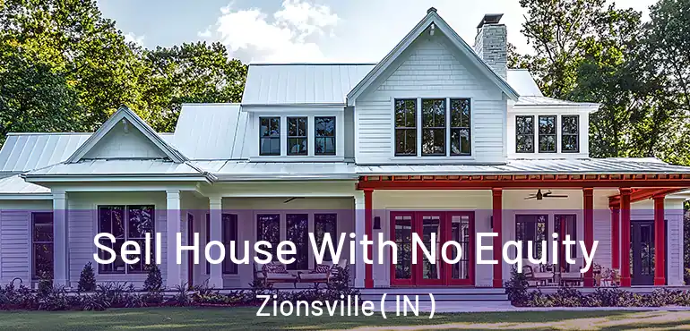  Sell House With No Equity Zionsville ( IN )