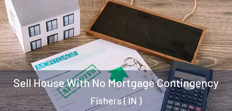  Sell House With No Mortgage Contingency Fishers ( IN )