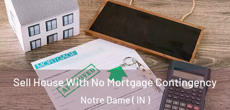  Sell House With No Mortgage Contingency Notre Dame ( IN )