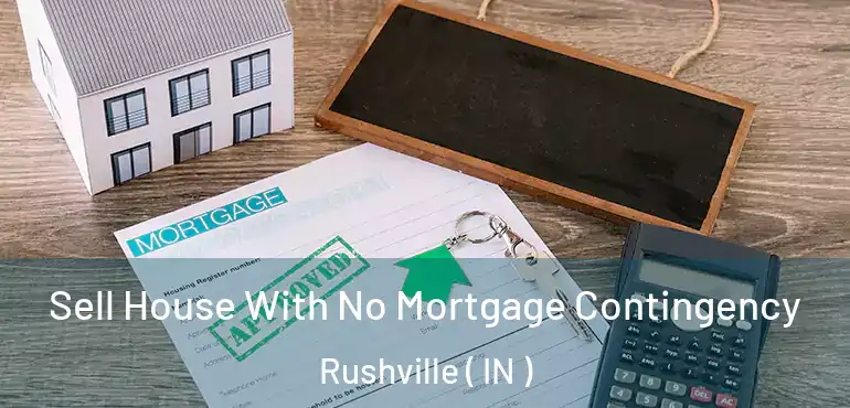  Sell House With No Mortgage Contingency Rushville ( IN )