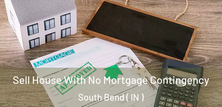  Sell House With No Mortgage Contingency South Bend ( IN )