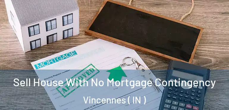  Sell House With No Mortgage Contingency Vincennes ( IN )