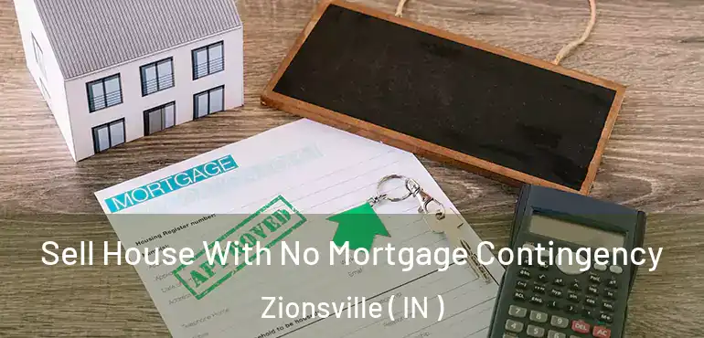  Sell House With No Mortgage Contingency Zionsville ( IN )