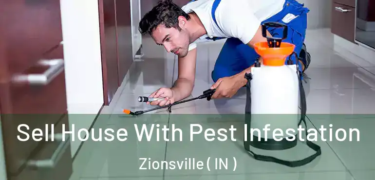  Sell House With Pest Infestation Zionsville ( IN )