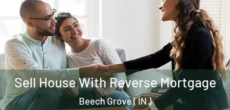  Sell House With Reverse Mortgage Beech Grove ( IN )