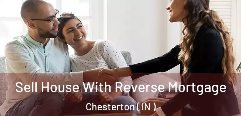  Sell House With Reverse Mortgage Chesterton ( IN )