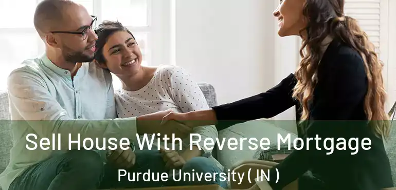  Sell House With Reverse Mortgage Purdue University ( IN )