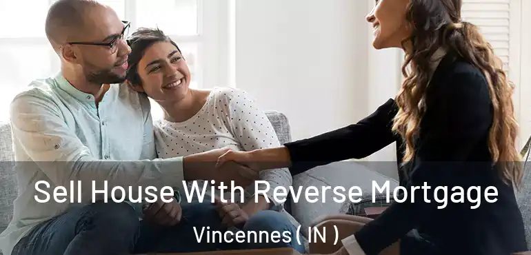  Sell House With Reverse Mortgage Vincennes ( IN )