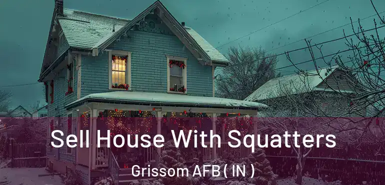  Sell House With Squatters Grissom AFB ( IN )