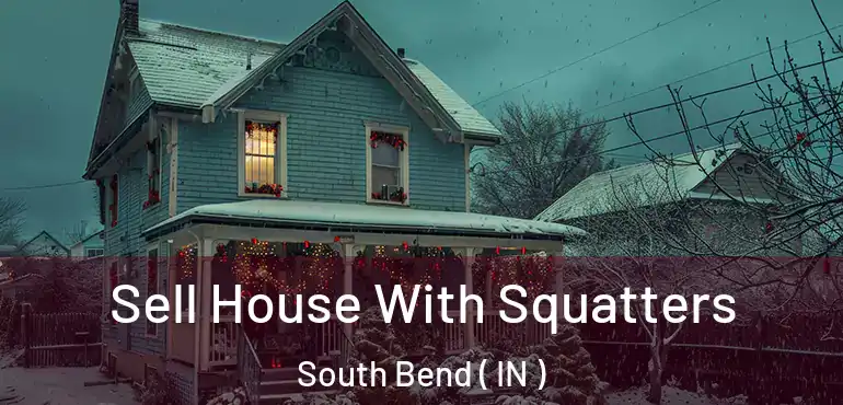  Sell House With Squatters South Bend ( IN )