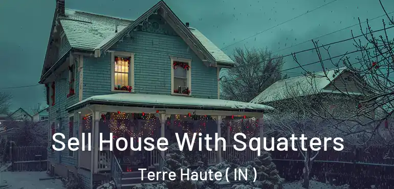  Sell House With Squatters Terre Haute ( IN )