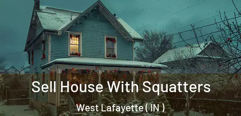  Sell House With Squatters West Lafayette ( IN )