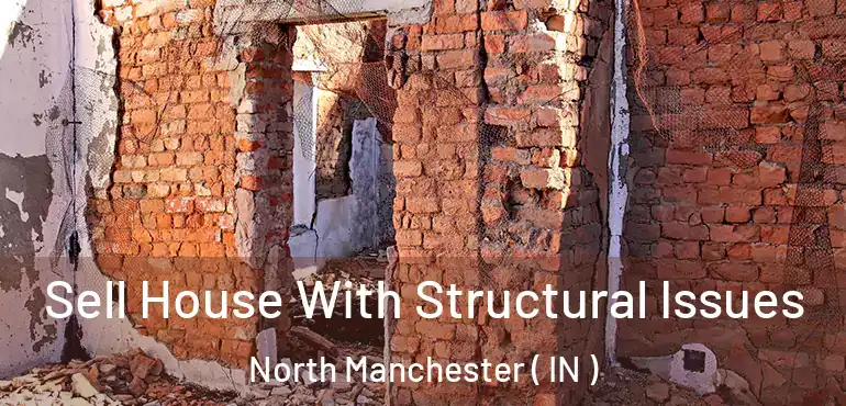 Sell House With Structural Issues North Manchester ( IN )