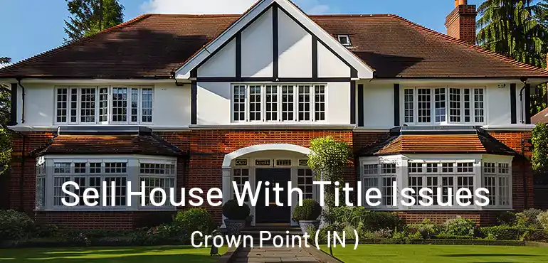  Sell House With Title Issues Crown Point ( IN )