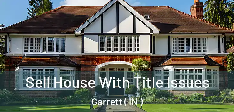  Sell House With Title Issues Garrett ( IN )