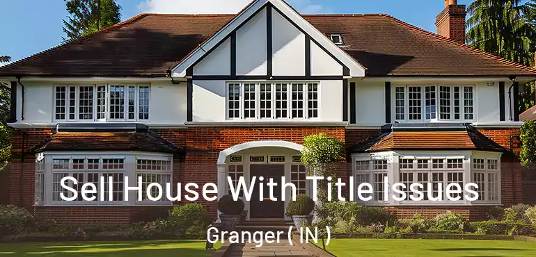  Sell House With Title Issues Granger ( IN )