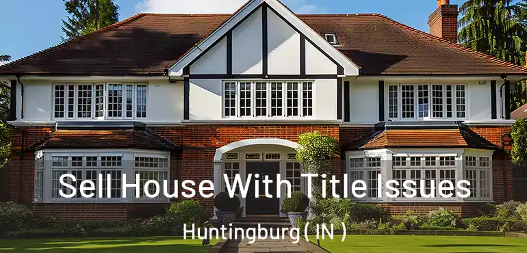  Sell House With Title Issues Huntingburg ( IN )