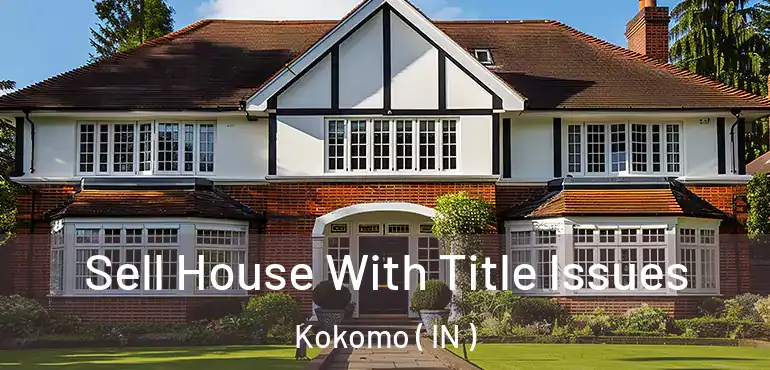  Sell House With Title Issues Kokomo ( IN )
