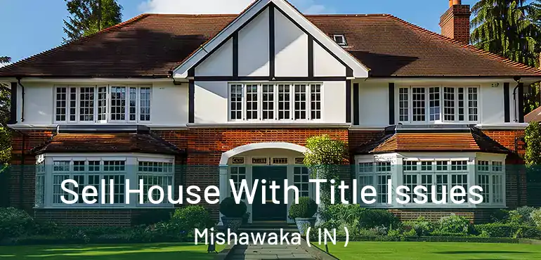  Sell House With Title Issues Mishawaka ( IN )