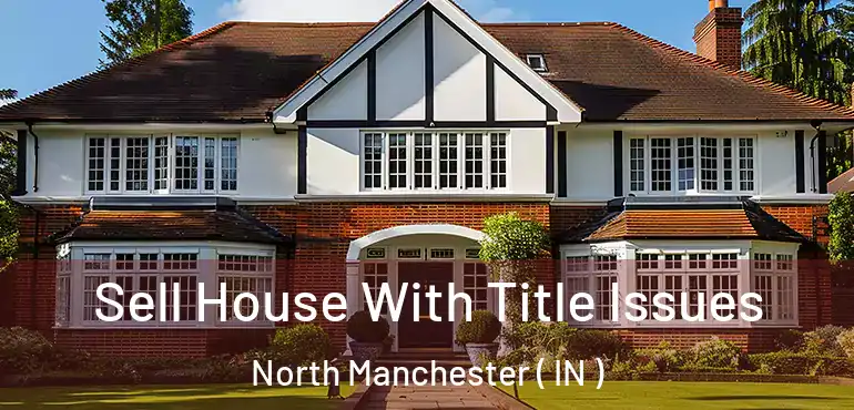  Sell House With Title Issues North Manchester ( IN )