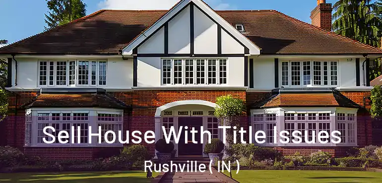  Sell House With Title Issues Rushville ( IN )