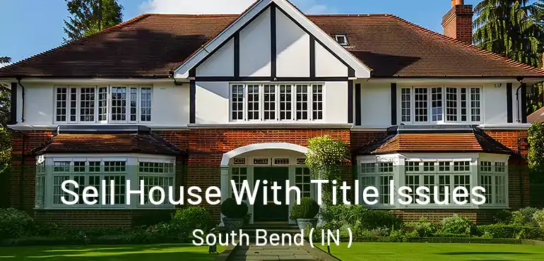  Sell House With Title Issues South Bend ( IN )