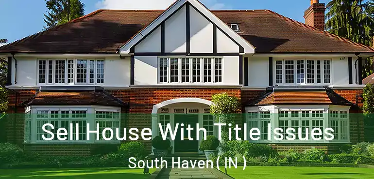  Sell House With Title Issues South Haven ( IN )