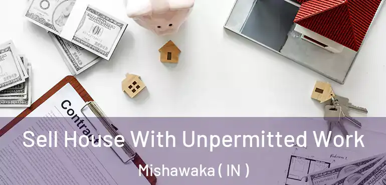  Sell House With Unpermitted Work Mishawaka ( IN )