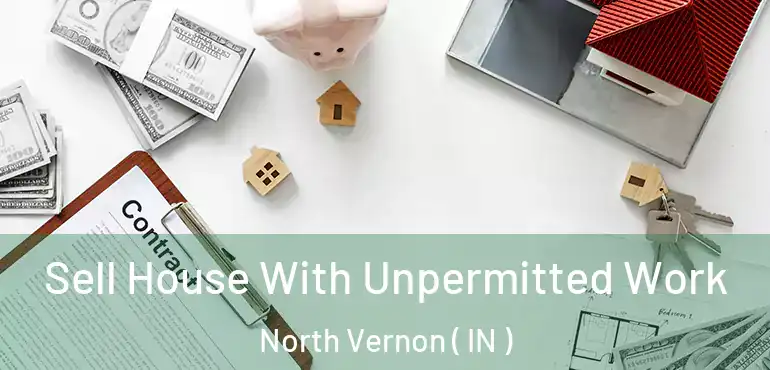  Sell House With Unpermitted Work North Vernon ( IN )