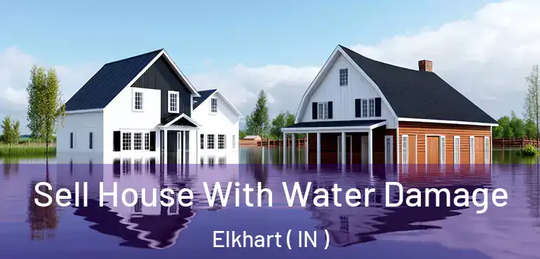  Sell House With Water Damage Elkhart ( IN )