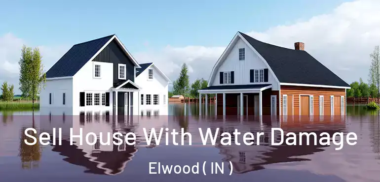  Sell House With Water Damage Elwood ( IN )