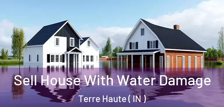  Sell House With Water Damage Terre Haute ( IN )