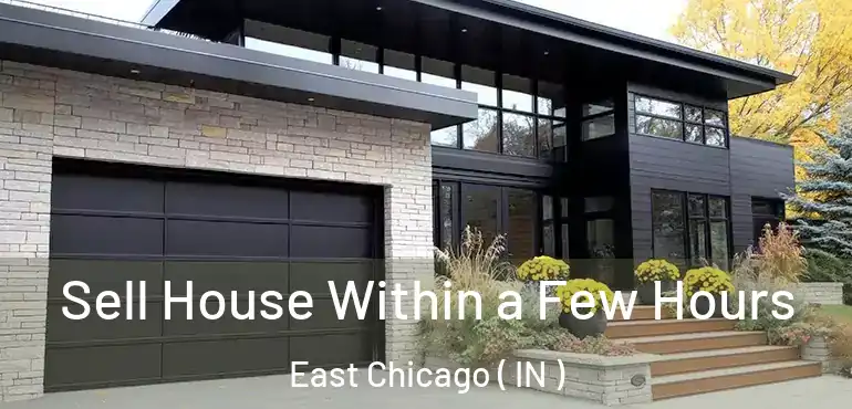  Sell House Within a Few Hours East Chicago ( IN )