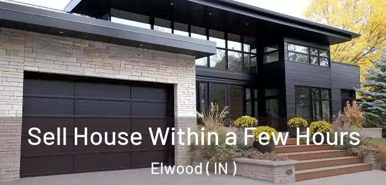  Sell House Within a Few Hours Elwood ( IN )