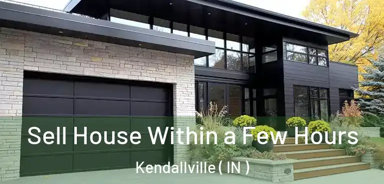  Sell House Within a Few Hours Kendallville ( IN )
