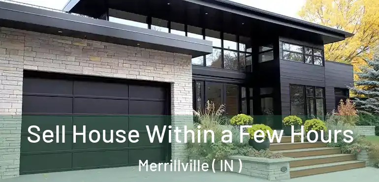  Sell House Within a Few Hours Merrillville ( IN )
