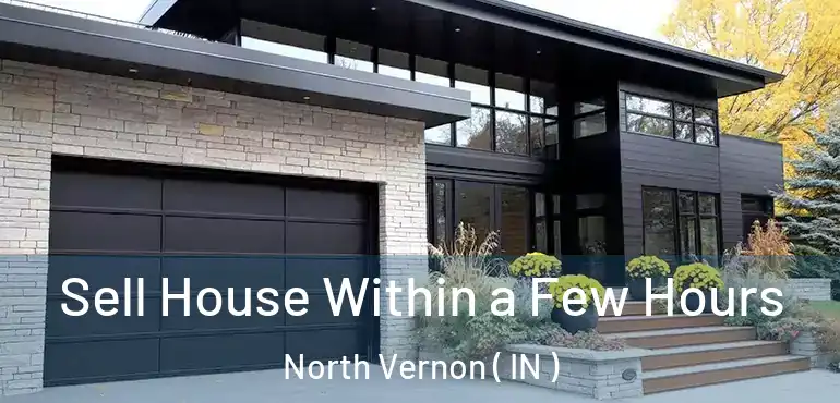  Sell House Within a Few Hours North Vernon ( IN )